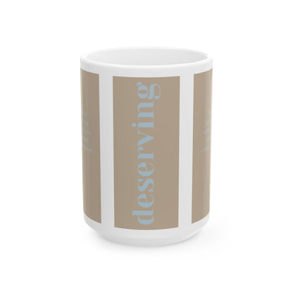 'Deserving' Ceramic Mug – A Daily Reminder That You’re Worth It