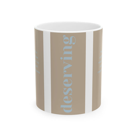 'Deserving' Ceramic Mug – A Daily Reminder That You’re Worth It