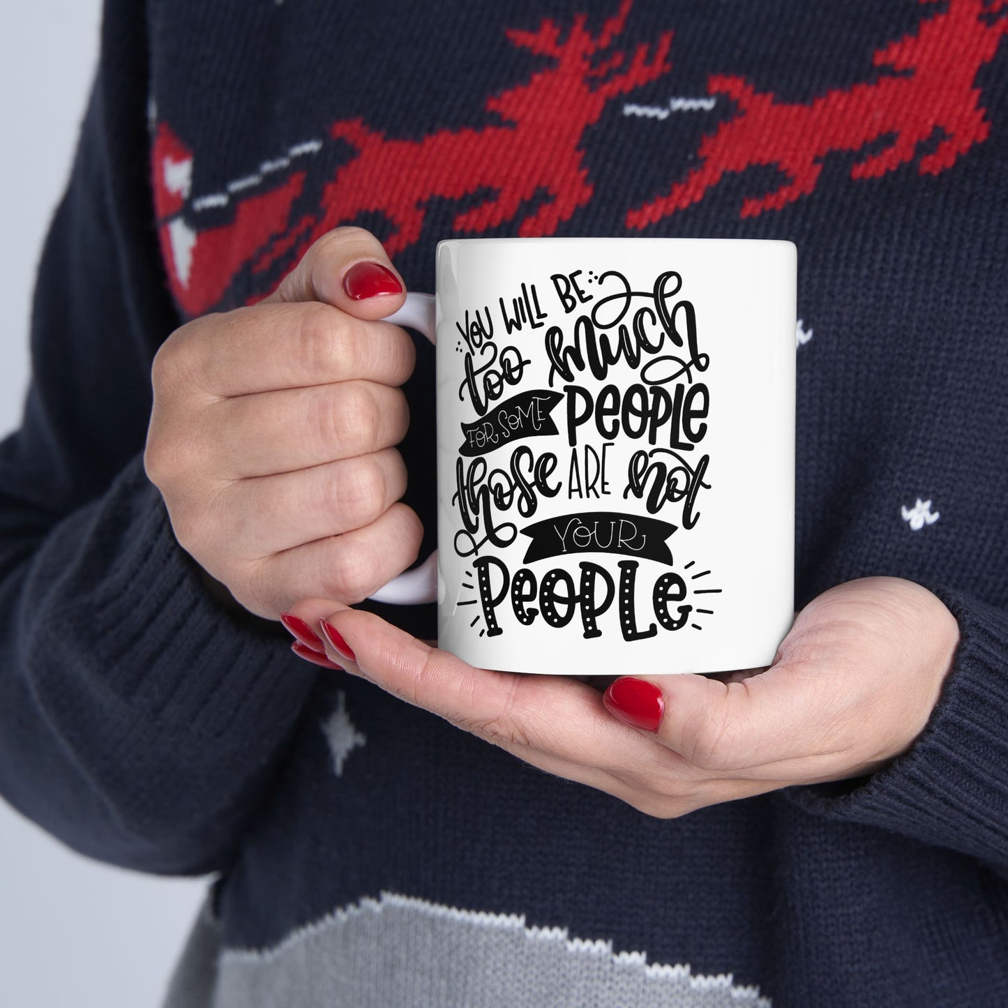 You Will Be Too Much For Some People ... " Ceramic Mug, (11oz, 15oz)