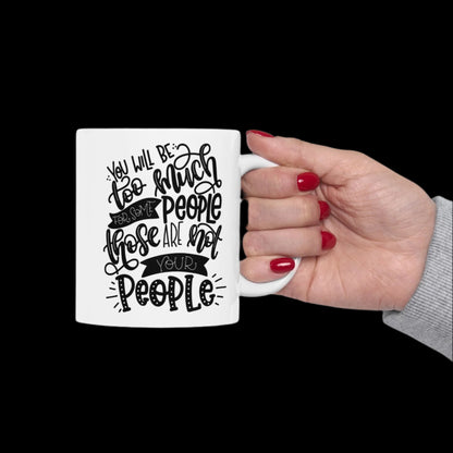 You Will Be Too Much For Some People ... " Ceramic Mug, (11oz, 15oz)