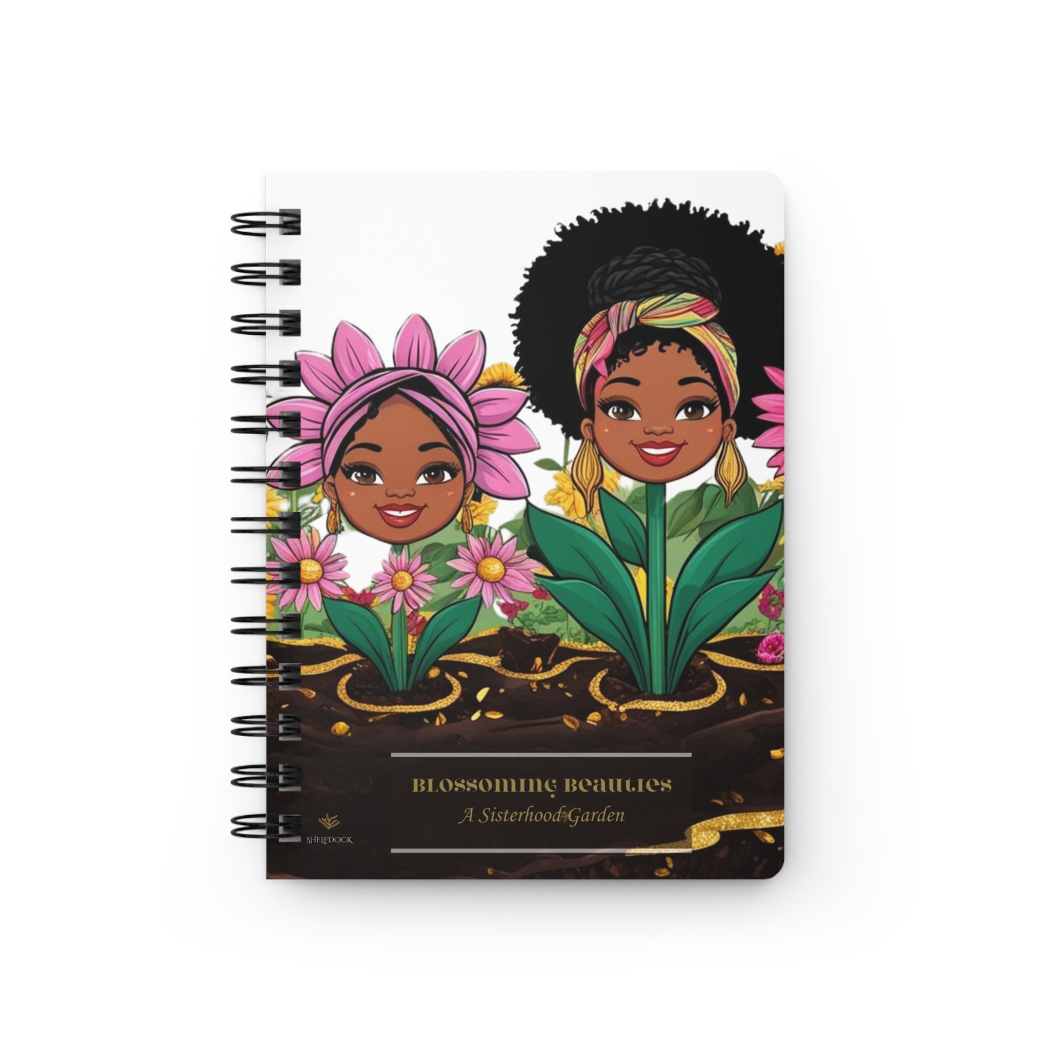 Blossoming Beauties:  A Sisterhood Garden Spiral Bound Journaling Notebook