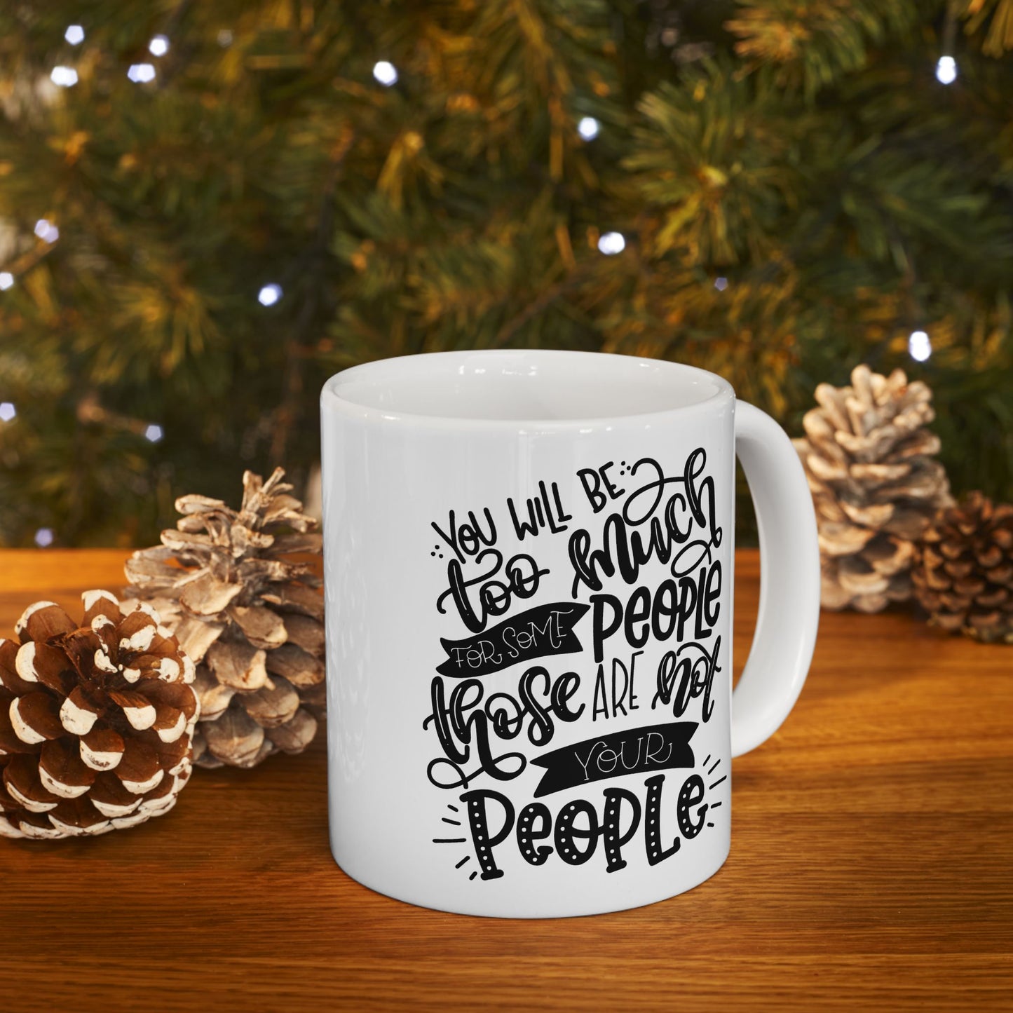 You Will Be Too Much For Some People ... " Ceramic Mug, (11oz, 15oz)