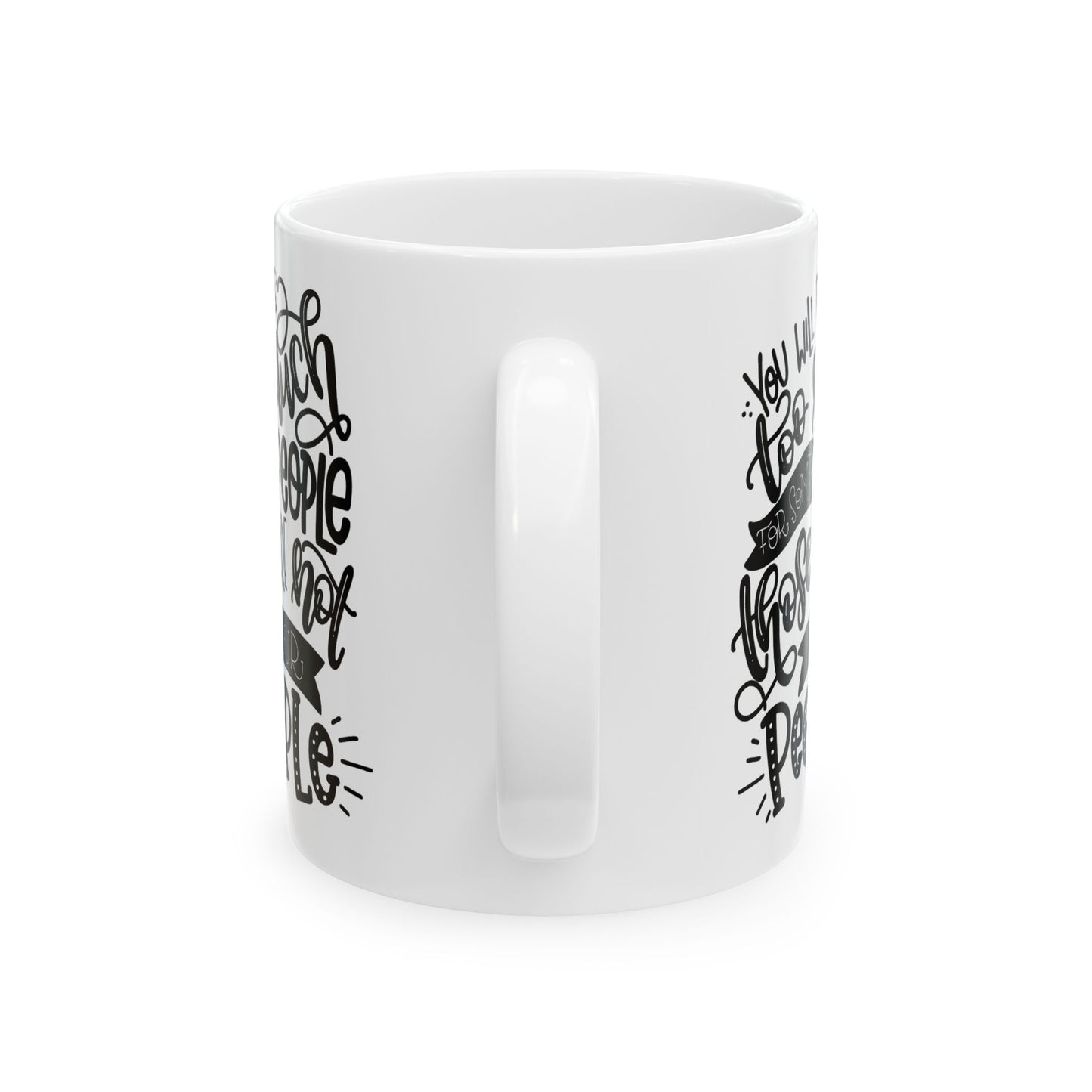 You Will Be Too Much For Some People ... " Ceramic Mug, (11oz, 15oz)