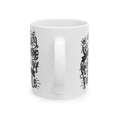 You Will Be Too Much For Some People ... " Ceramic Mug, (11oz, 15oz)