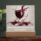 Wine Wisdom on Acrylic Brilliance