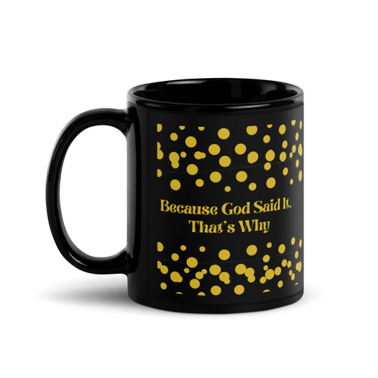 Glossy Black and Gold Mug: Because God Said It, That's Why