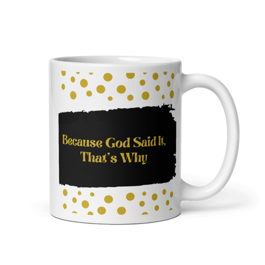 Glossy White Mug: Because God Said It, That's Why