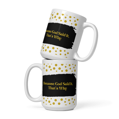 Glossy White Mug: Because God Said It, That's Why