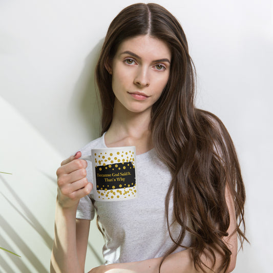 Glossy White and Gold Mug: Because God Said It, That's Why